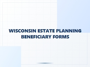 Wisconsin Estate Planning Beneficiary Forms