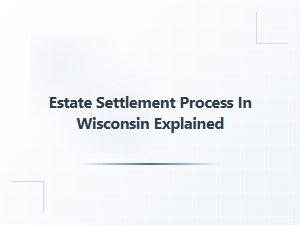 Estate Settlement Process in Wisconsin Explained