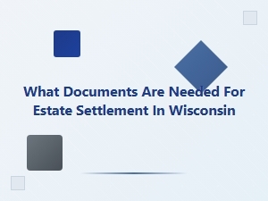What Documents Are Needed for Estate Settlement in Wisconsin