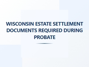 Wisconsin Estate Settlement Documents During Probate