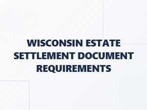 Wisconsin Estate Settlement Document Requirements