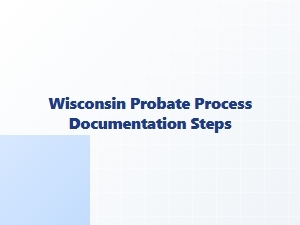 Wisconsin Probate Process Documentation Steps for Real Estate Settlement