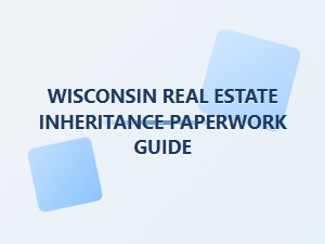 Wisconsin Real Estate Inheritance Paperwork Guide