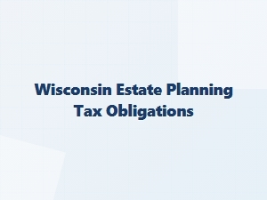 Wisconsin Estate Planning Tax Considerations